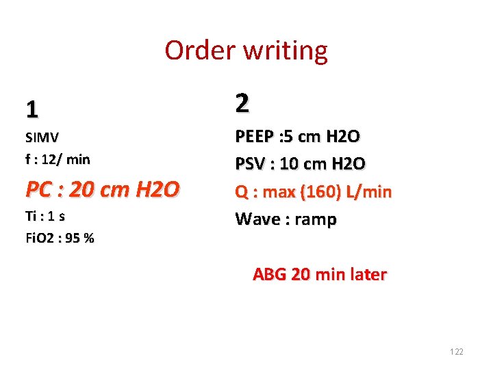 Order writing 1 SIMV f : 12/ min PC : 20 cm H 2
