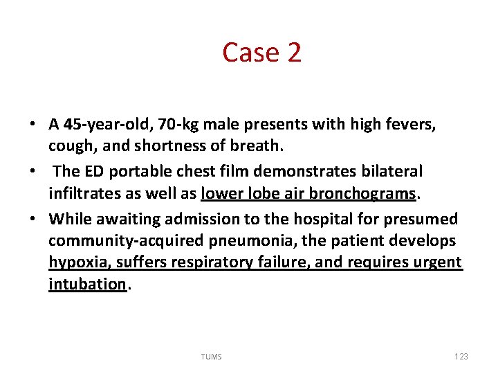Case 2 • A 45 -year-old, 70 -kg male presents with high fevers, cough,