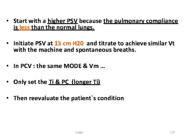  • Start with a higher PSV because the pulmonary compliance is less than