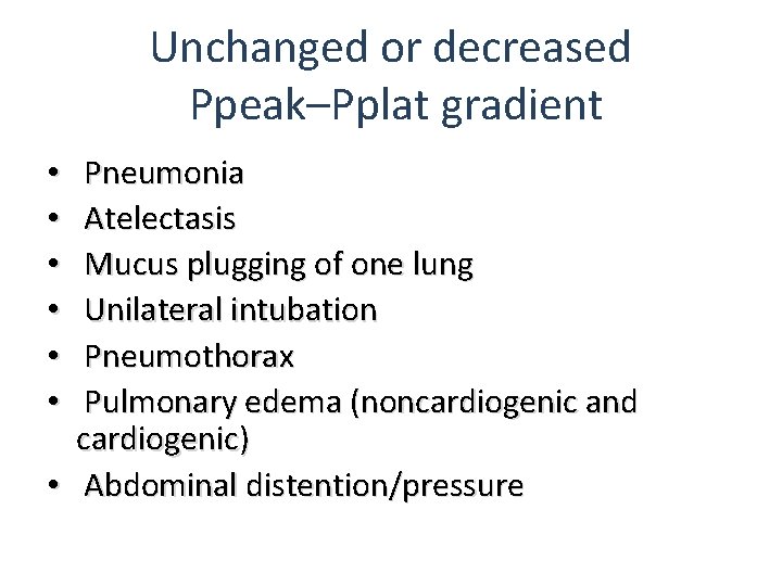 Unchanged or decreased Ppeak–Pplat gradient Pneumonia Atelectasis Mucus plugging of one lung Unilateral intubation