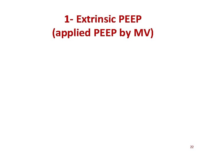 1 - Extrinsic PEEP (applied PEEP by MV) • • 3 - 20 cm