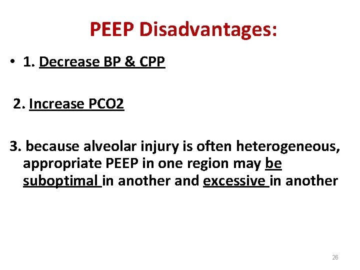 PEEP Disadvantages: • 1. Decrease BP & CPP 2. Increase PCO 2 3. because