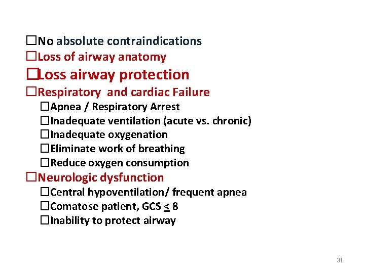 �No absolute contraindications �Loss of airway anatomy �Loss airway protection �Respiratory and cardiac Failure