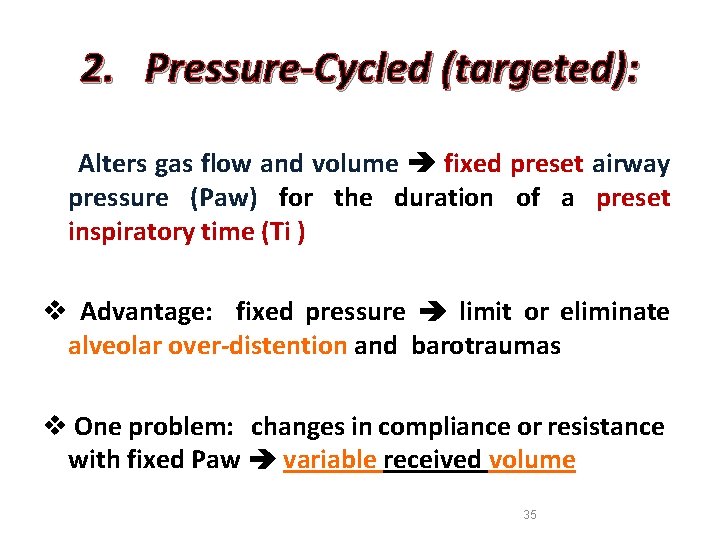 2. Pressure-Cycled (targeted): Alters gas flow and volume fixed preset airway pressure (Paw) for