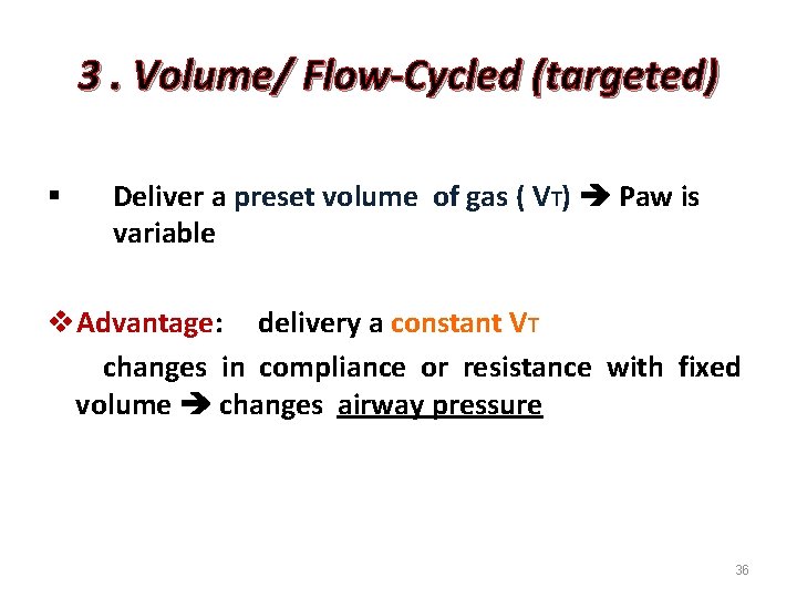 3. Volume/ Flow-Cycled (targeted) § Deliver a preset volume of gas ( VT) Paw