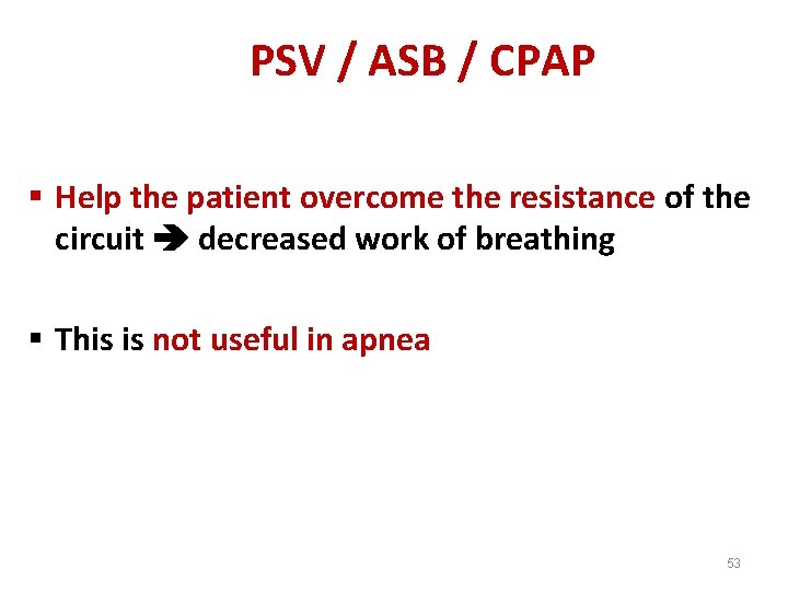 PSV / ASB / CPAP § Help the patient overcome the resistance of the
