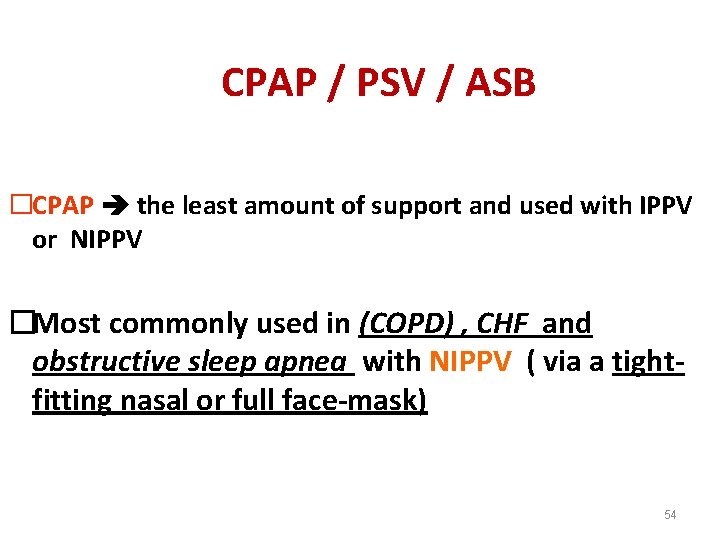 CPAP / PSV / ASB �CPAP the least amount of support and used with