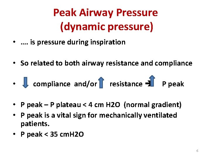 Peak Airway Pressure (dynamic pressure) • …. is pressure during inspiration • So related