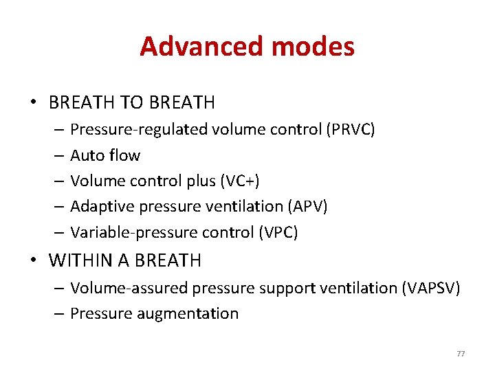 Advanced modes • BREATH TO BREATH – Pressure-regulated volume control (PRVC) – Auto flow