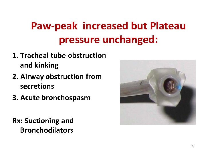 Paw-peak increased but Plateau pressure unchanged: 1. Tracheal tube obstruction and kinking 2. Airway