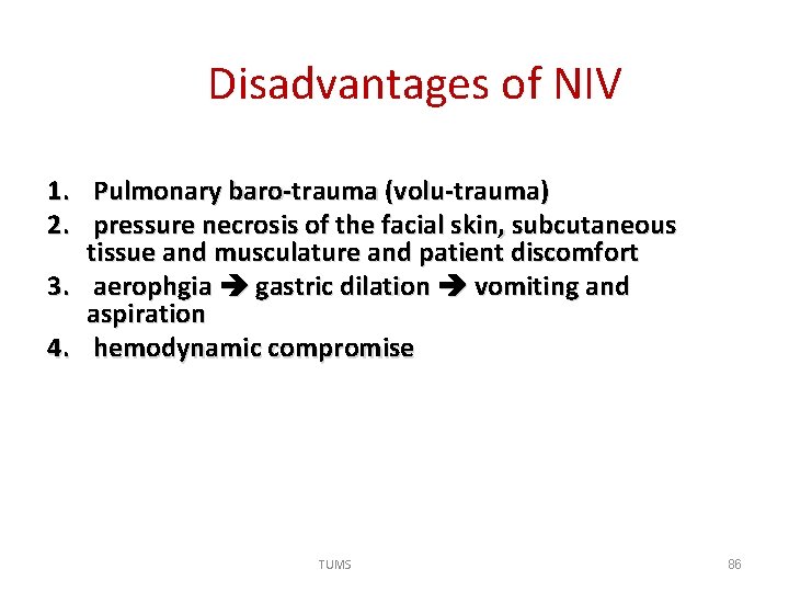 Disadvantages of NIV 1. Pulmonary baro-trauma (volu-trauma) 2. pressure necrosis of the facial skin,