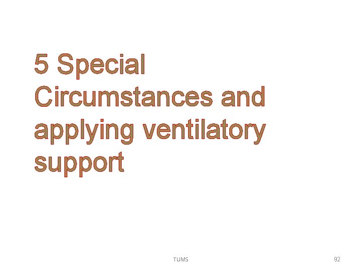 5 Special Circumstances and applying ventilatory support TUMS 92 