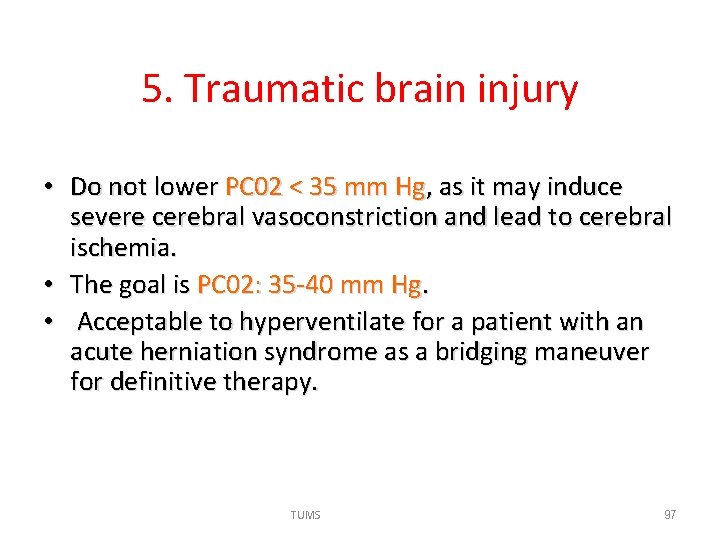 5. Traumatic brain injury • Do not lower PC 02 < 35 mm Hg,