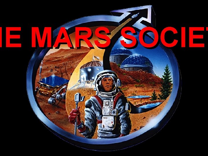 The. The Mars Society - Logo Mars Society HE MARS SOCIET Title Slide 