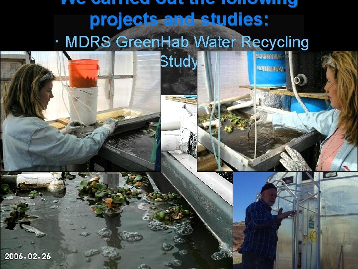 We carried out the following projects and studies: ･ MDRS Green. Hab Water Recycling