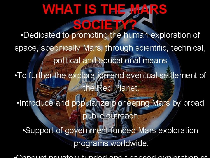 WHAT IS THE MARS SOCIETY? • Dedicated to promoting the human exploration of space,