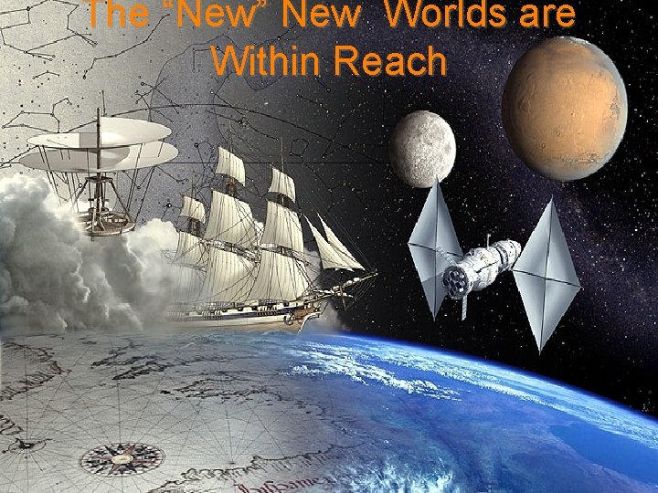 The “New” New Worlds are Within Reach 