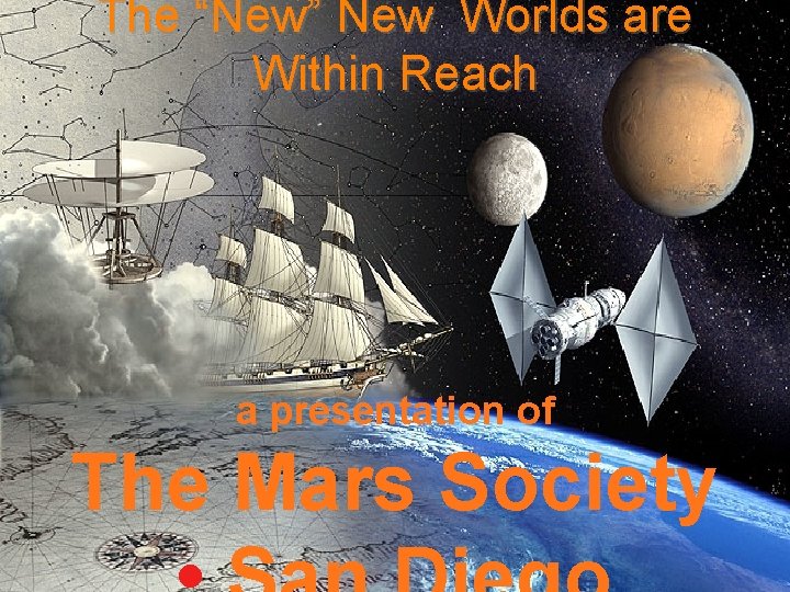 The “New” New Worlds are Within Reach a presentation of The Mars Society 