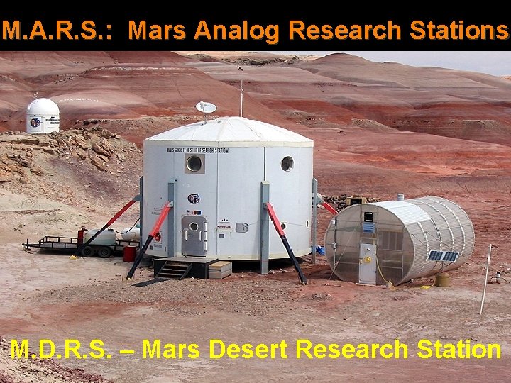 M. A. R. S. : Mars Analog Research Stations MDRS Complex M. D. R.