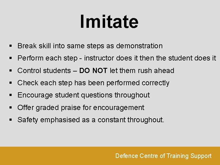 Imitate § Break skill into same steps as demonstration § Perform each step -