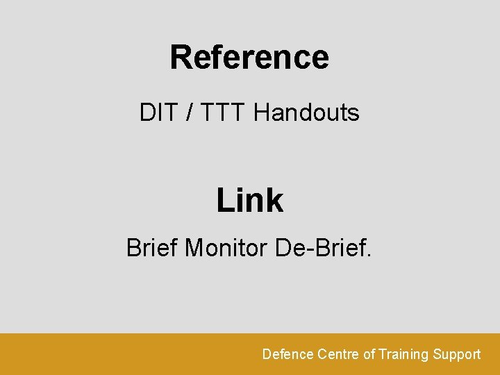 Reference DIT / TTT Handouts Link Brief Monitor De-Brief. Defence Centre of Training Support