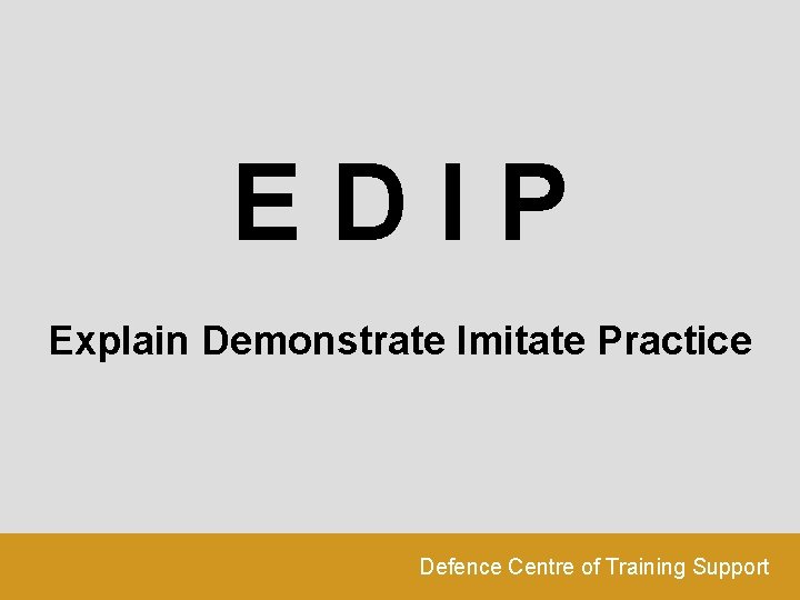 EDIP Explain Demonstrate Imitate Practice Defence Centre of Training Support 