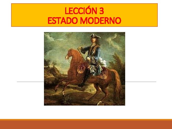 LECCIÓN 3 ESTADO MODERNO LECCIÓN 3 ESTADO MODERNO