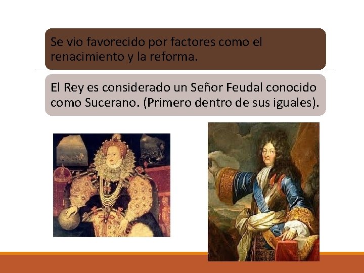 Se vio favorecido por factores como el renacimiento y la reforma. El Rey es Se vio favorecido por factores como el renacimiento y la reforma. El Rey es
