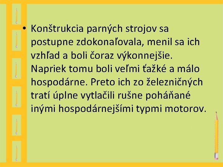 • Konštrukcia parných strojov sa postupne zdokonaľovala, menil sa ich vzhľad a boli • Konštrukcia parných strojov sa postupne zdokonaľovala, menil sa ich vzhľad a boli