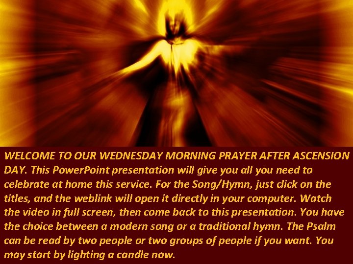 WELCOME TO OUR WEDNESDAY MORNING PRAYER AFTER ASCENSION DAY. This Power. Point presentation will