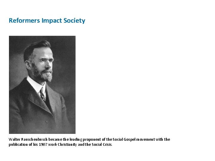 Reformers Impact Society Walter Rauschenbusch became the leading proponent of the Social Gospel movement Reformers Impact Society Walter Rauschenbusch became the leading proponent of the Social Gospel movement