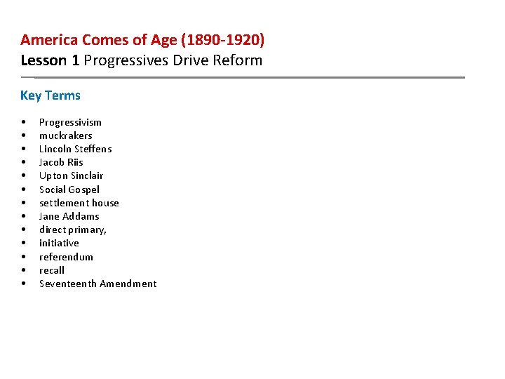America Comes of Age (1890 -1920) Lesson 1 Progressives Drive Reform Key Terms • America Comes of Age (1890 -1920) Lesson 1 Progressives Drive Reform Key Terms •