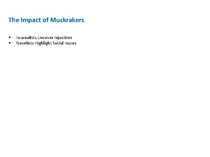 The Impact of Muckrakers • • Journalists Uncover Injustices Novelists Highlight Social Issues The Impact of Muckrakers • • Journalists Uncover Injustices Novelists Highlight Social Issues