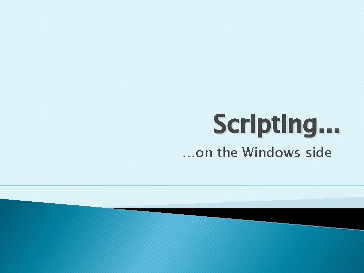 Scripting. . . …on the Windows side 