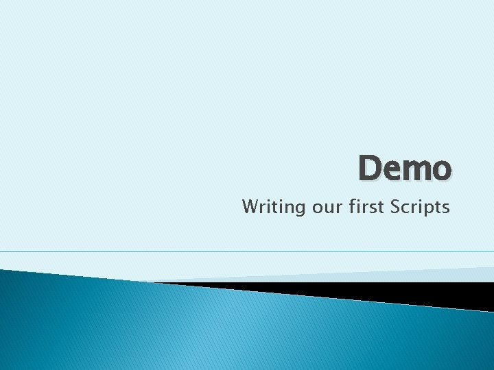 Demo Writing our first Scripts 