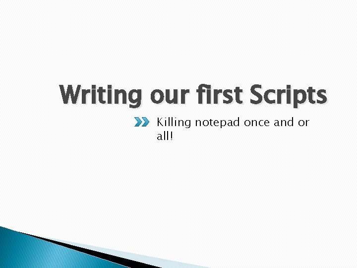 Writing our first Scripts Killing notepad once and or all! 