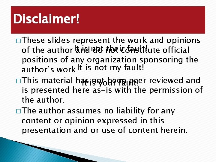 Disclaimer! � These slides represent the work and opinions is not theirconstitute fault! of