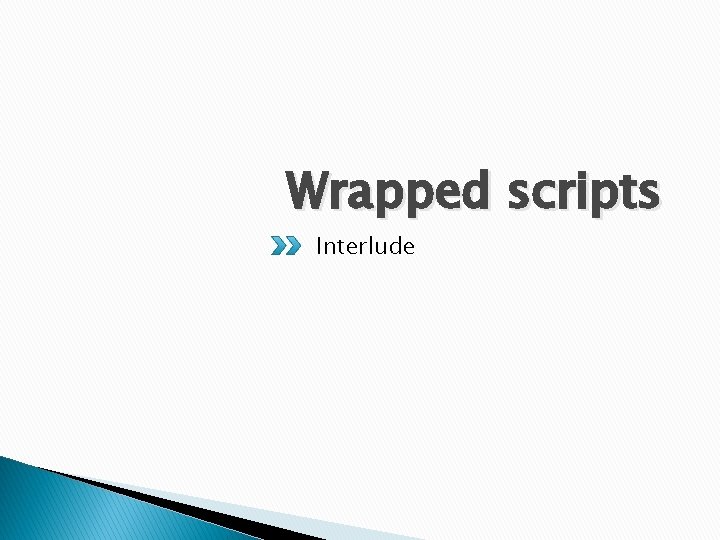 Wrapped scripts Interlude 