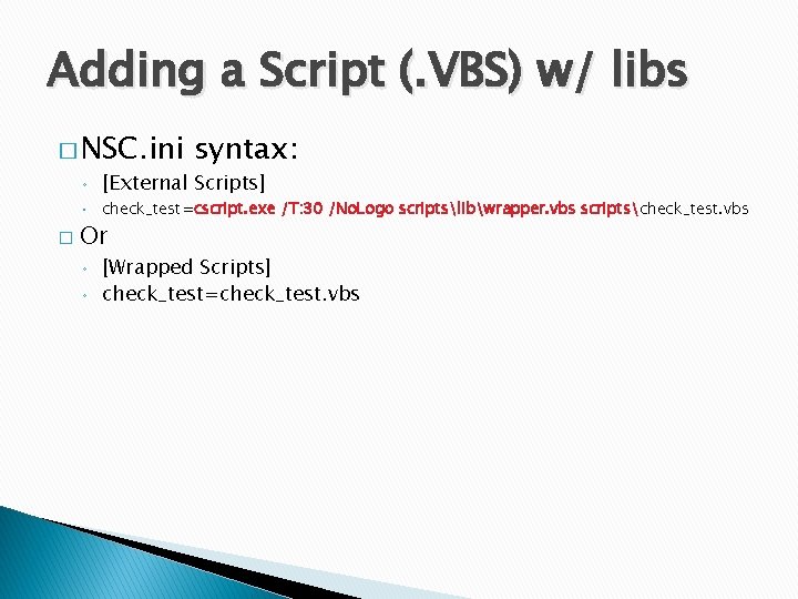 Adding a Script (. VBS) w/ libs � NSC. ini syntax: ◦ [External Scripts]