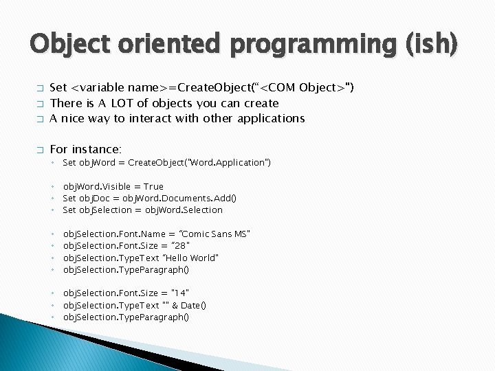 Object oriented programming (ish) � Set <variable name>=Create. Object(“<COM Object>") There is A LOT