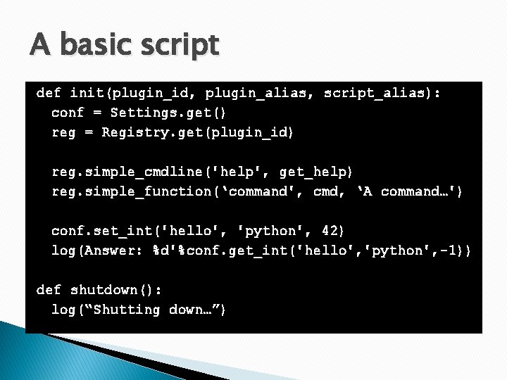 A basic script def init(plugin_id, plugin_alias, script_alias): conf = Settings. get() reg = Registry.