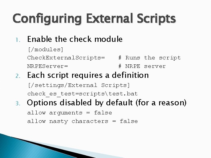 Configuring External Scripts 1. Enable the check module [/modules] Check. External. Scripts= NRPEServer= 2.