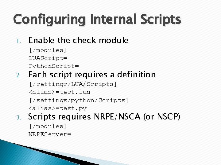 Configuring Internal Scripts 1. Enable the check module [/modules] LUAScript= Python. Script= 2. Each