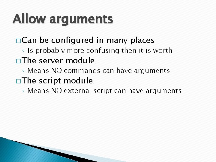 Allow arguments � Can be configured in many places � The server module �