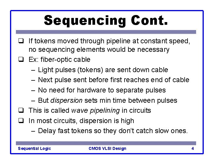 Sequencing Cont. q If tokens moved through pipeline at constant speed, no sequencing elements