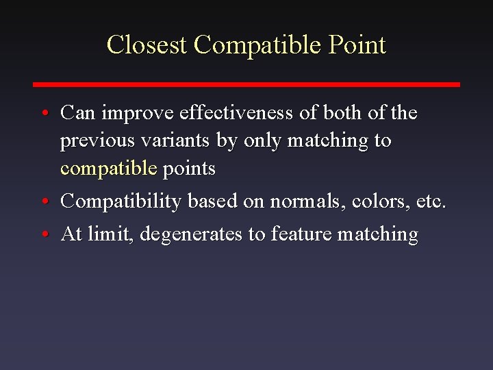 Closest Compatible Point • Can improve effectiveness of both of the previous variants by