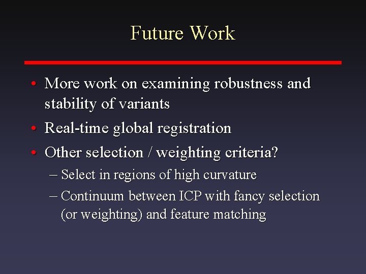 Future Work • More work on examining robustness and stability of variants • Real-time