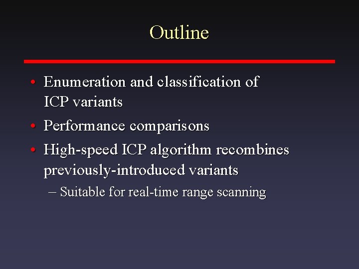 Outline • Enumeration and classification of ICP variants • Performance comparisons • High-speed ICP