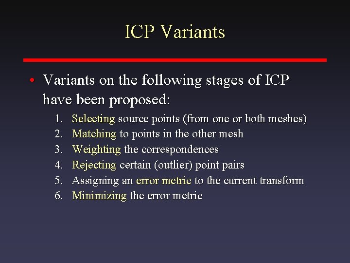 ICP Variants • Variants on the following stages of ICP have been proposed: 1.