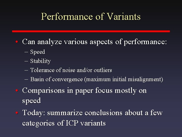 Performance of Variants • Can analyze various aspects of performance: – Speed – Stability